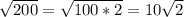 \sqrt{200}=\sqrt{100*2}=10\sqrt{2}