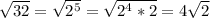 \sqrt{32}=\sqrt{2^5}=\sqrt{2^4*2}=4\sqrt{2}