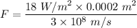 F=\dfrac{18\ W/m^2\times 0.0002\ m^2}{3\times 10^8\ m/s}