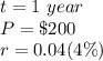 t=1\ year\\ P=\$200\\r=0.04(4\%)