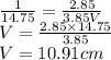 \frac{1}{14.75} =\frac{2.85}{3.85V}\\V=\frac{2.85\times 14.75}{3.85}\\V=10.91 cm