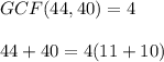 GCF(44,40)=4\\\\&#10;44+40=4(11+10)