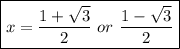 \boxed{x=\frac{1+\sqrt{3}}2\ or\ \frac{1-\sqrt{3}}2}
