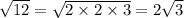 \sqrt{12}=\sqrt{2\times2\times3}=2\sqrt{3}