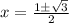 x=\frac{1\pm\sqrt{3}}2