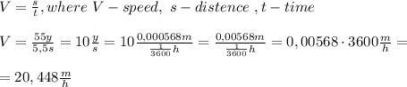 V=\frac{s}{t},where\ V-speed,\ s-distence\ ,t-time\\\\V=\frac{55y}{5,5s}=10\frac{y}{s}=10\frac{0,000568m}{\frac{1}{3600}h}=\frac{0,00568m}{\frac{1}{3600}h}=0,00568\cdot3600\frac{m}{h}=\\\\=20,448\frac{m}{h}