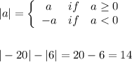 |a|=  \left\{\begin{array}{ccc}a&if&a\geq0\\-a&if&a < 0\end{array}\right\\\\\\|-20|-|6|=20-6=14