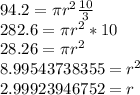 94.2 = \pi r^2\frac{10}3 \\ 282.6 = \pi r^2 *10 \\ 28.26 = \pi r^2 \\ 8.99543738355 = r^2 \\ 2.99923946752=r