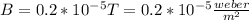 B=0.2*10^{-5}  T = 0.2*10^{-5} \frac{weber}{m^{2} }