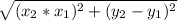 \sqrt{(x_2*x_1)^2+(y_2-y_1)^2}