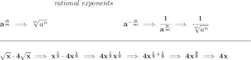 \bf ~\hspace{7em}\textit{rational exponents} \\\\ a^{\frac{ n}{ m}} \implies \sqrt[ m]{a^ n} ~\hspace{10em} a^{-\frac{ n}{ m}} \implies \cfrac{1}{a^{\frac{ n}{ m}}} \implies \cfrac{1}{\sqrt[ m]{a^ n}} \\\\[-0.35em] \rule{34em}{0.25pt}\\\\ \sqrt{x}\cdot 4\sqrt{x}\implies x^{\frac{1}{2}}\cdot 4x^{\frac{1}{2}}\implies 4x^{\frac{1}{2}}x^{\frac{1}{2}}\implies 4x^{\frac{1}{2}+\frac{1}{2}}\implies 4x^{\frac{2}{2}}\implies 4x