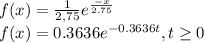 f(x) = \frac{1}{2,75} e^{\frac{-x}{2.75} } \\f(x) = 0.3636e^{-0.3636t} ,t\geq 0