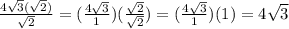 \frac{4 \sqrt{3}( \sqrt{2})  }{ \sqrt{2} }=   (\frac{4 \sqrt{3}} {1} )( \frac{ \sqrt{2} }{ \sqrt{2} })=  (\frac{4 \sqrt{3}} {1} )(1)=4 \sqrt{3}