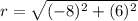 r=\sqrt{(-8)^2+(6)^2}
