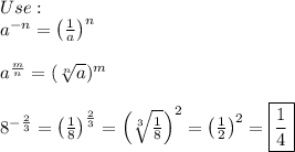 Use:\\a^{-n}=\left(\frac{1}{a}\right)^n\\\\a^\frac{m}{n}=(\sqrt[n]{a})^m\\\\8^{-\frac{2}{3}}=\left(\frac{1}{8}\right)^\frac{2}{3}=\left(\sqrt[3]{\frac{1}{8}}\right)^2=\left(\frac{1}{2}\right)^2=\boxed{\frac{1}{4}}