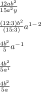 \frac{12ab^2}{15a^2y}  \\  \\  \frac{(12:3)b^2}{(15:3)}a^1^-^2 \\  \\ \frac{4b^2}{5}a^-^1 \\  \\  \frac{4b^2}{5a^1} \\  \\ \frac{4b^2}{5a}