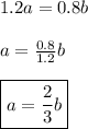 1.2a=0.8b  \\  \\ a= \frac{0.8}{1.2}b \\  \\ \boxed{a= \frac{2}{3}b }