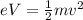 eV =\frac{1}{2}mv^2