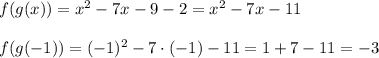 f(g(x))=x^2-7x-9-2=x^2-7x-11\\\\&#10;f(g(-1))=(-1)^2-7\cdot(-1)-11=1+7-11=-3