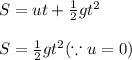 S=ut+\frac{1}{2}gt^{2}\\\\S=\frac{1}{2}gt^{2}(\because u=0)