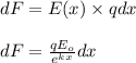 dF=E(x)\times qdx\\\\dF=\frac{qE_{o}}{e^{kx}}dx