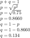 p+q=1\\p=\sqrt{p^2} \\p=\sqrt{0.75} \\p= 0.8660\\q= 1-p\\q= 1-0.8660\\q = 0.134