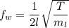 f_{w}=\dfrac{1}{2l}\sqrt{\dfrac{T}{m_{l}}}
