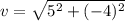 v=\sqrt{5^2+(-4)^2}