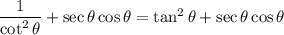 \dfrac{1}{\cot^2 \theta}+\sec \theta\cos \theta=\tan^2 \theta+\sec \theta\cos \theta