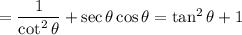 =\dfrac{1}{\cot^2 \theta}+\sec \theta\cos \theta=\tan^2 \theta+1