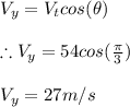V_{y}=V_{t}cos(\theta )\\\\\therefore V_{y}=54cos(\frac{\pi }{3})\\\\V_{y}=27m/s