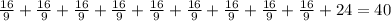 \frac{16}{9}+\frac{16}{9}+\frac{16}{9}+\frac{16}{9}+\frac{16}{9}+\frac{16}{9}+\frac{16}{9}+\frac{16}{9}+\frac{16}{9}+24=40