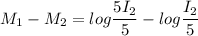 M_{1}-M_{2}=log\dfrac{5I_{2}}{5}-log\dfrac{I_{2}}{5}