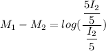 M_{1}-M_{2}=log(\dfrac{\dfrac{5I_{2}}{5}}{\dfrac{I_{2}}{5}})