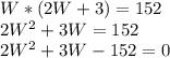 W*(2W + 3) = 152\\2W^2+3W=152\\2W^2+3W-152=0