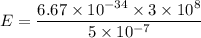 E=\dfrac{6.67\times 10^{-34}\times 3\times 10^8}{5\times 10^{-7}}