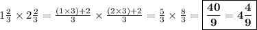 1 \frac{2}{3} \times 2 \frac{2}{3} =\frac{(1\times3)+2}{3} \times \frac{(2\times3)+2}{3}=\frac{5}{3} \times\frac{8}{3}=\boxed{\bf{\frac{40}{9}=4\frac{4}{9}}}
