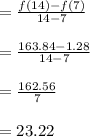 =\frac{f(14)-f(7)}{14-7}\\\\=\frac{163.84-1.28}{14-7}\\\\=\frac{162.56}{7}\\\\=23.22