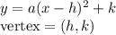 y=a(x-h)^2+k\\&#10;\text{vertex}=(h,k)