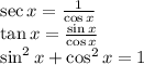 \sec x= \frac{1}{\cos x} \\&#10;\tan x=  \frac{\sin x}{\cos x} \\&#10;\sin^2 x+ \cos^2 x=1