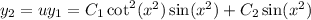 y_2=uy_1=C_1\cot^2(x^2)\sin(x^2)+C_2\sin(x^2)