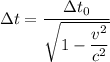 \Delta t=\dfrac{\Delta t_{0}}{\sqrt{1-\dfrac{v^2}{c^2}}}
