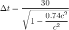 \Delta t=\dfrac{30}{\sqrt{1-\dfrac{0.74c^2}{c^2}}}