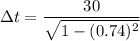 \Delta t=\dfrac{30}{\sqrt{1-(0.74)^2}}