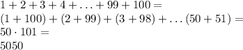 1+2+3+4+\ldots+99+100=\\&#10;(1+100)+(2+99)+(3+98)+\ldots(50+51)=\\&#10;50\cdot101=\\&#10;5050