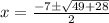 x = \frac{-7 \± \sqrt{49 + 28}}{2}