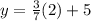 y=\frac{3}{7}(2)+5