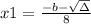 x1=\frac{-b-\sqrt{\Delta}}{8}