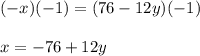 (-x)(-1)=(76 - 12y)(-1)\\\\x=-76+12y