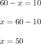 60-x=10\\\\x=60-10\\\\x=50